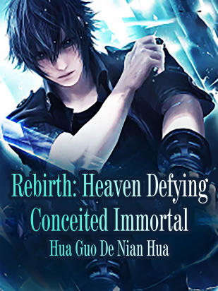 Rebirth: Heaven Defying Conceited Immortal